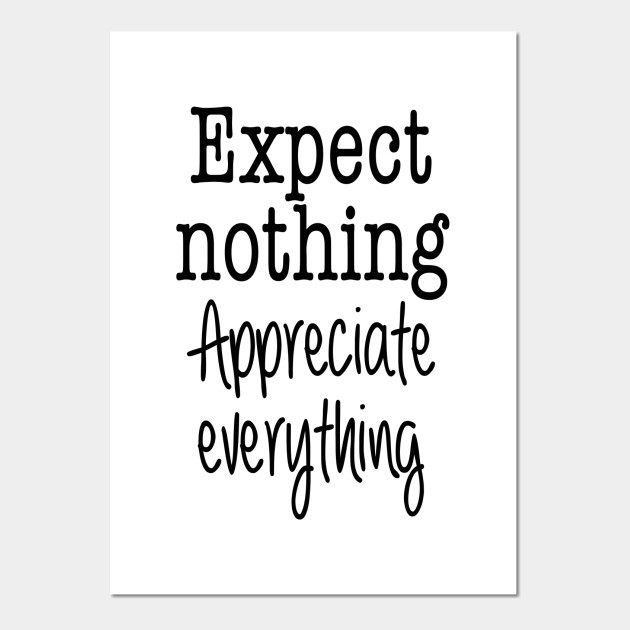 Expect Nothing. Appreciate Everything. Motivational Sayings Posters and Art Prints TeePublic